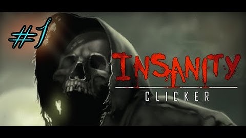 Insanity Clicker #1 Let