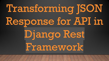 Transforming JSON Response for API in Django Rest Framework