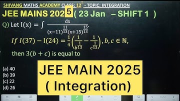 Q) Let I(x)= Integration ∫ dx/((x−11)^(11/13) (x+15)^(15/13) ). I(37)−I(24)=1/4 (1/^(1/13) −1/^(1/13