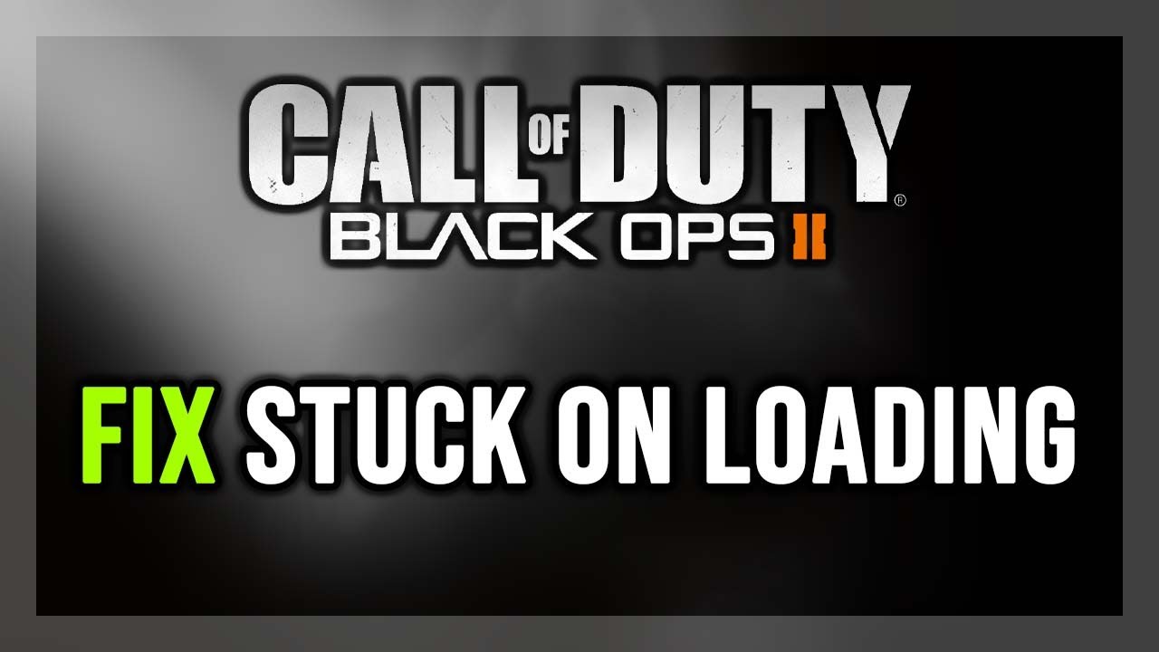 How to FIX Call of Duty: Black Ops 2 Stuck on Loading Screen/Not ...