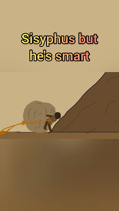 One Must Imagine Sisyphus Happy But He's Smart