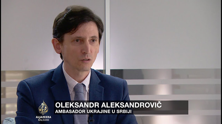 Recite Al Jazeeri: Oleksandr Aleksandrovič, ambasador Ukrajine u Srbiji