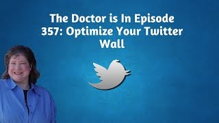 The Doctor is In Episode 357: Optimize Your Twitter Wall