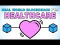 Real World Blockchain Applications - Healthcare