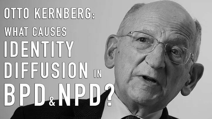What Causes Identity Diffusion in BPD & NPD? | OTTO KERNBERG