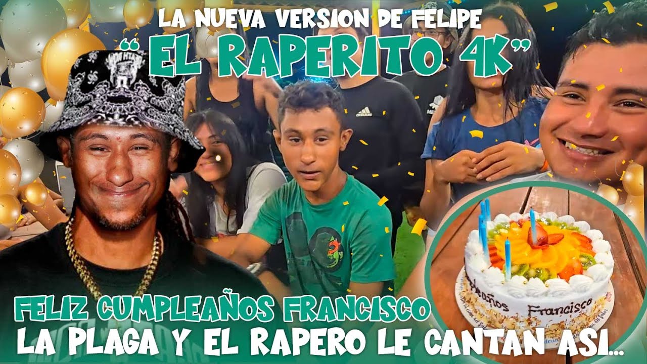 Celebrando el cumpleaños de FRANCISCO. FELIPIN LE HIZO UN RAP AL CUMPLEAÑERO. Muchas Felicidades🥳