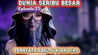 dia kaget dengan identitas xiaoyan - dunia seribu besar ep 23 sub indo