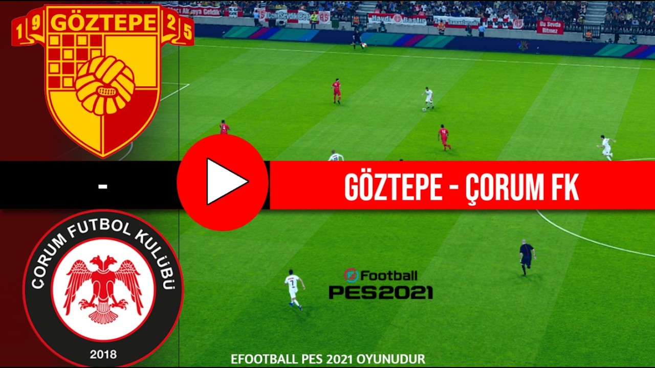 Göztepe - Çorum FK Oyun Özeti: eFootball 21’te Süper Lig 26/27 Maçı