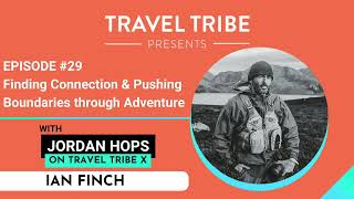 #29 | Finding Connection & Pushing Boundaries through Adventure with Ian Finch (Trailer)