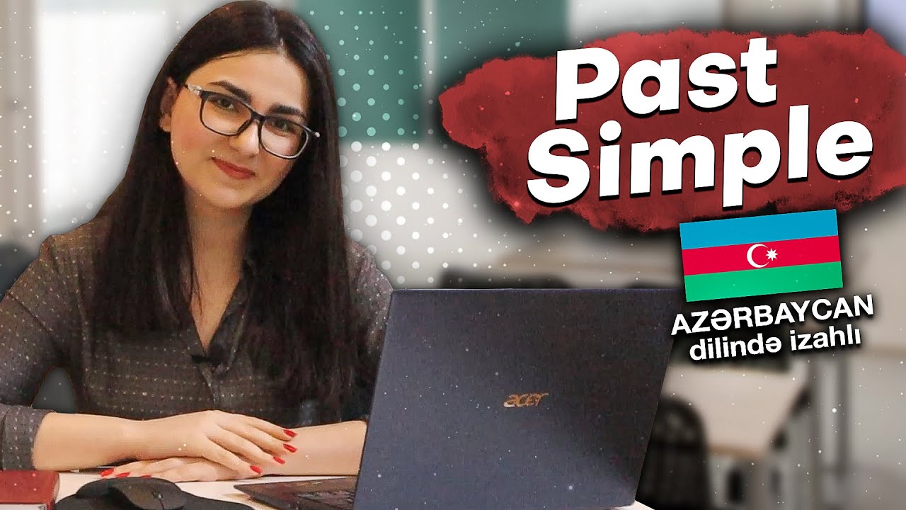 Past Simple (Keçmiş Sadə Zaman) - Geniş İzahlı | Gülnarlieffa |