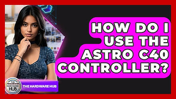 How Do I Use The Astro C40 Controller? - The Hardware Hub