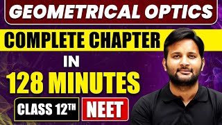 GEOMETRICAL OPTICS in 128 Minutes | Full Chapter Revision | Class 12th NEET