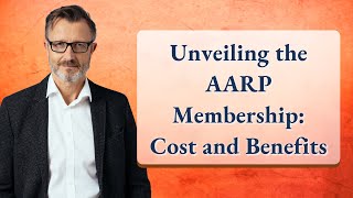 Unveiling the AARP Membership: Cost and Benefits