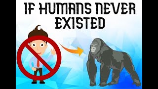 What If Humans Never Existed
