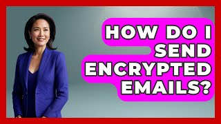How Do I Send Encrypted Emails? - Marketing and Advertising Guru