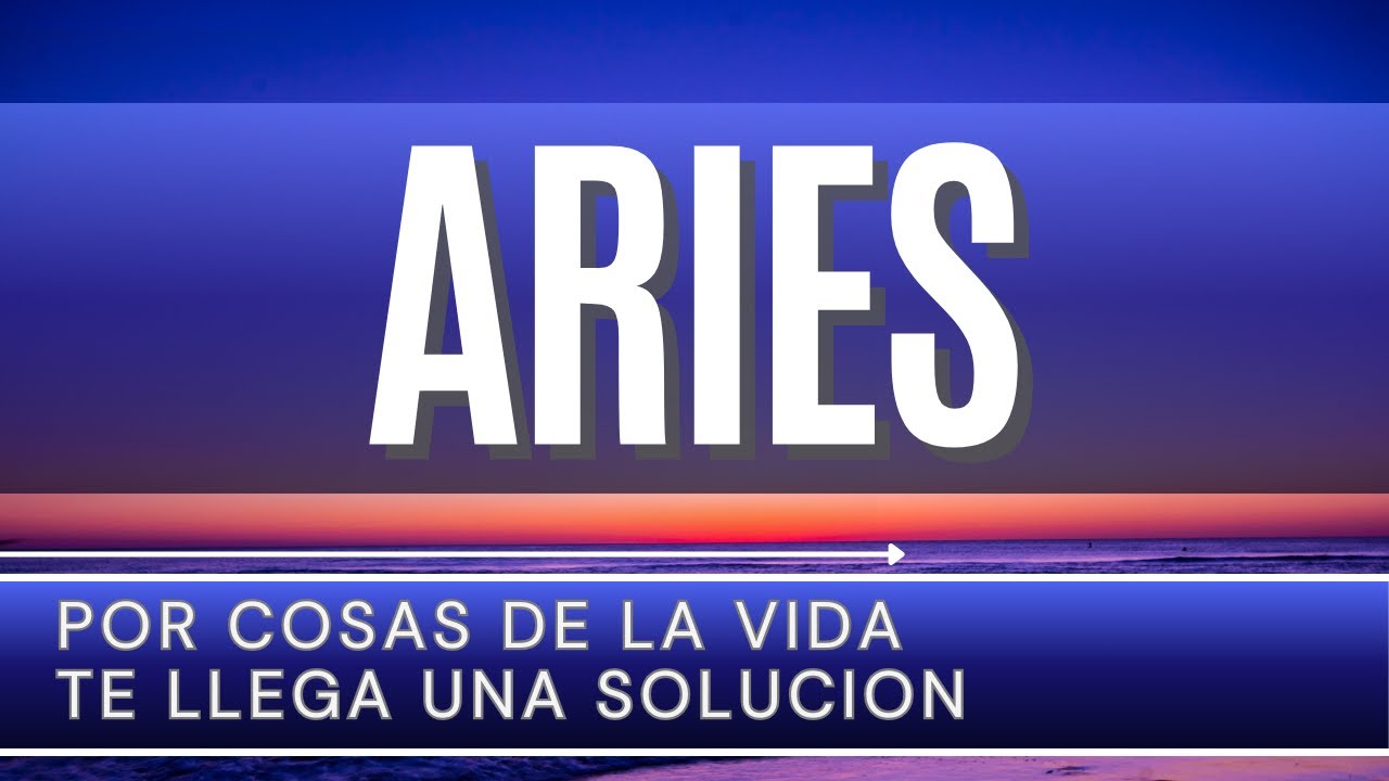 ARIES HOY ♈ | POR COSAS DE LA VIDA TE LLEGA UNA SOLUCION | [HOROSCOPO ...