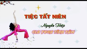 TIỆC TẤT NIÊN - NGUYỄN HIỆP -  CLB YOGA TĨNH TÂM - Quay phim: Việt Hà 0914.406.202