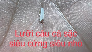 Hướng dẫn anh em tự làm lưỡi câu cá sặc siêu nhỏ siêu cứng