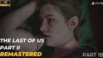 THE LAST OF US 2  REMASTERED Gameplay Walkthrough Part 18 [4K  60FPS PS5] - No Commentary