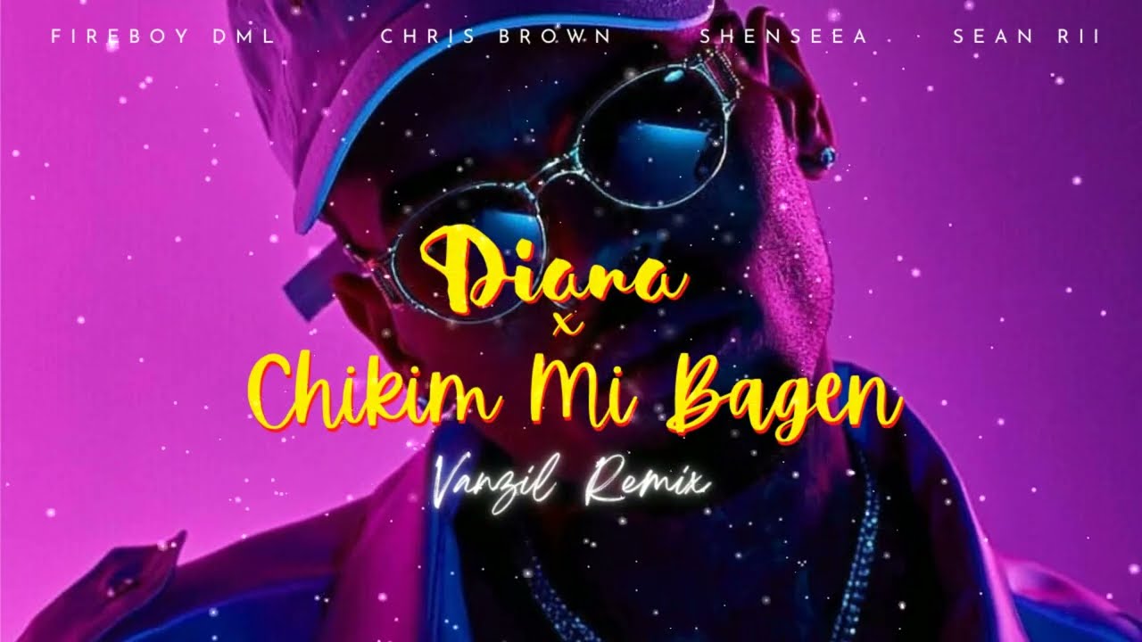 Fireboy ft Chris Brown & Shenseea, Sean Rii - Diana x Chikim Mi Bagen (Vanzil Remix) 2022 #NYE