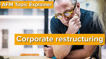AFM Topic Explainer:  Corporate restructuring