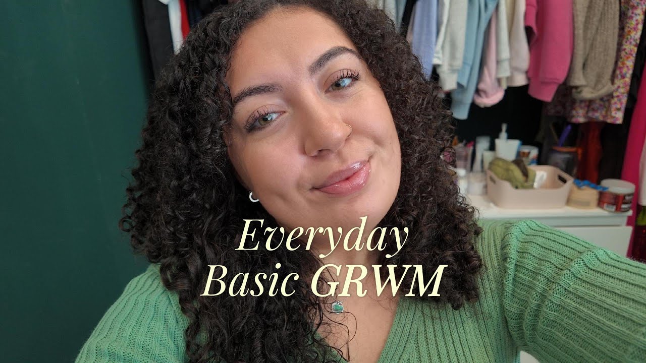 Everyday Basic GRWM (realistic)