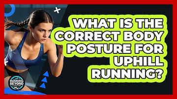 What Is The Correct Body Posture For Uphill Running?