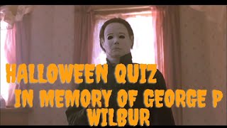 Halloween Movie Quiz - In Memory Of George P. Wilbur