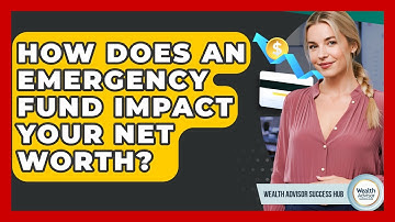 How Does An Emergency Fund Impact Your Net Worth? - Wealth Advisor Success Hub