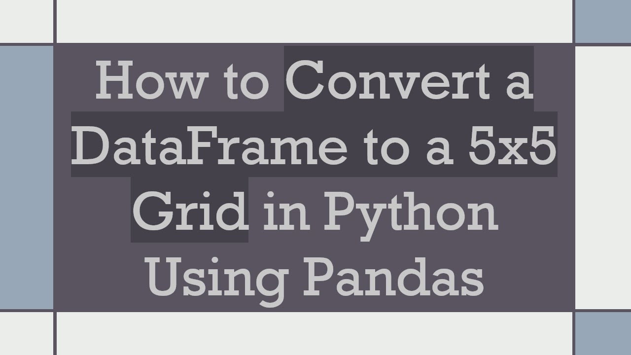 How to Convert a DataFrame to a 5x5 Grid in Python Using Pandas - YouTube