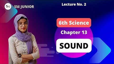 Class 6th | Science | Ch. 13 | Sound | Lecture 2 | Maharashtra Board | SM Junior |