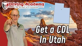 How to Get a CDL in the State of Utah - CDL Driving Academy