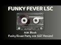 Adri block  funky house party mix lsc remixx