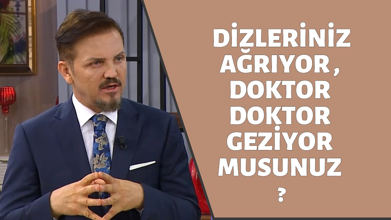 DOÇ.DR.AHMET İNANIR / DİZLERİNİZ AĞRIYOR , DOKTOR DOKTOR GEZİYOR MUSUNUZ !