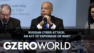 Does Jeh Johnson Consider Russia’s Cyber Attack Against the US To Be an Act of War? | GZERO World
