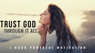TRUST GOD THROUGH IT ALL | 1 Hour Powerful Christian Motivation  Inspirational & Motivational Video