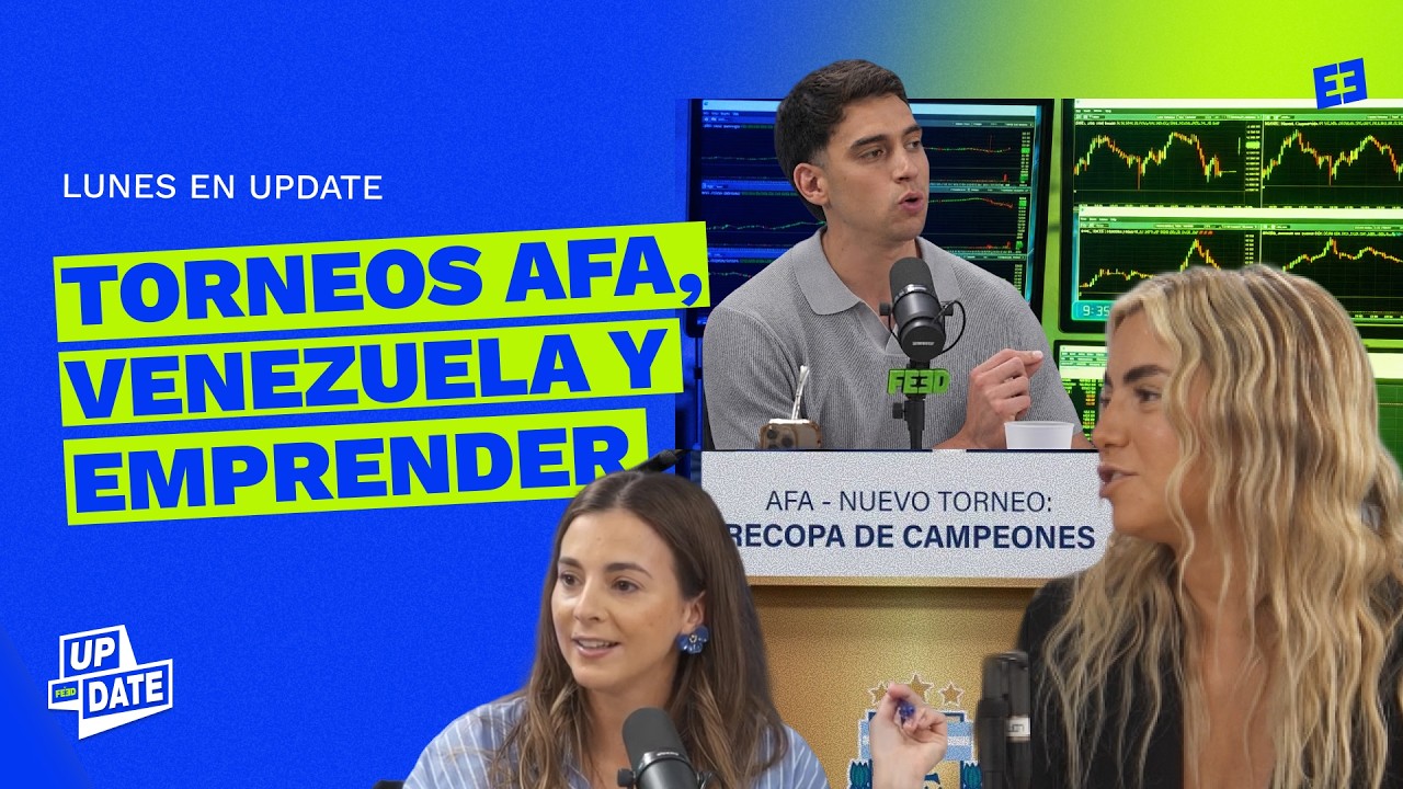 LOS TORNEOS DE LA AFA, VENEZUELA Y TRUMP,  Y LOS MIEDOS DE EMPRENDER. UPDATE EL NOTICIERO DE FEED