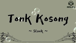 Tonk Kosong - Slank (Lirik Lagu)