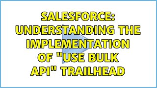 Salesforce: Understanding the implementation of "Use Bulk API" Trailhead Profile
