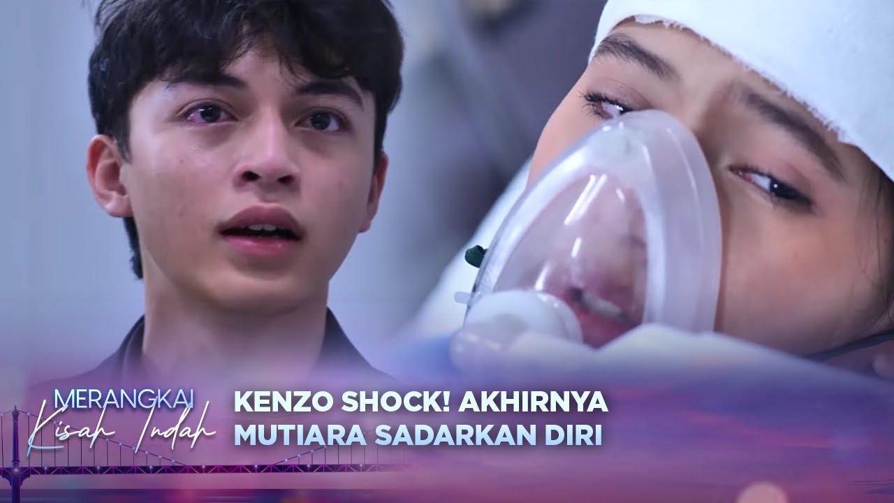 Kenzo Tak Kuasa Menahan Air Mata, Akhirnya Mutiara Sadarkan Diri! | Merangkai Kisah Indah Eps 139