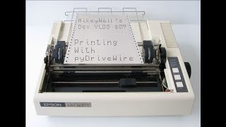 MikeyN6IL's Dev VLOG $09: Printing with pyDriveWire - #retrocomputing