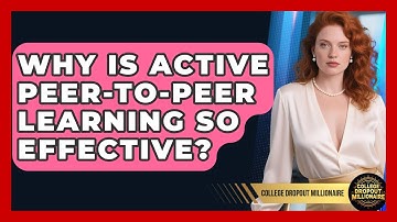 Why Is Active Peer-to-peer Learning So Effective? - College Dropout Millionaire
