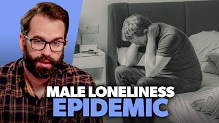 How To Fix The Male Loneliness Epidemic