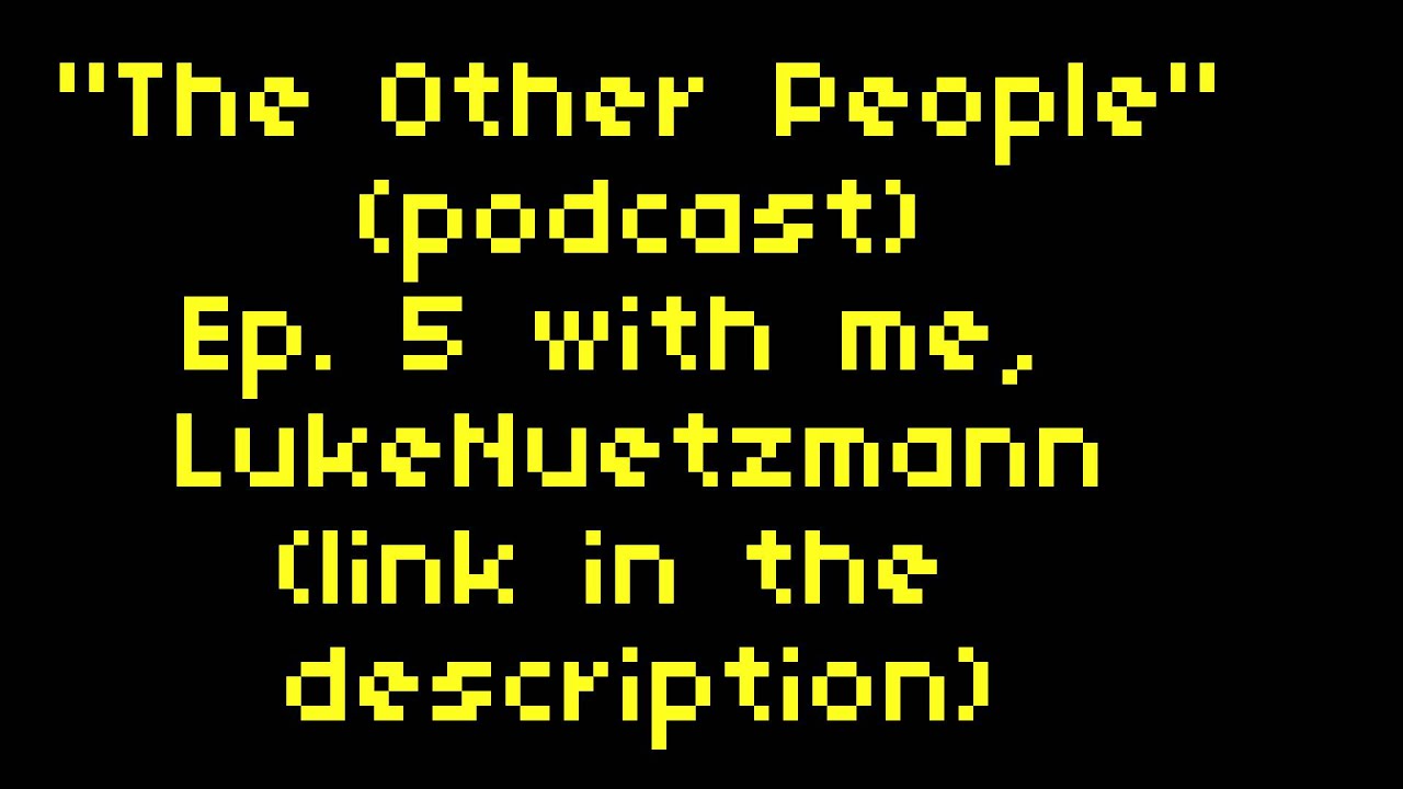 The Other People Ep. 5 feat. LukeNuetzmann