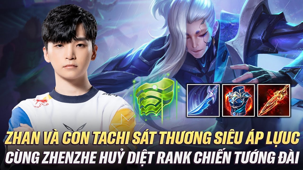 Zhan Và Con Tachi Sát Thương Kinh Khủng Áp Lực Team Địch Trên Rank Chiến Tướng Đài