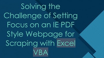 Solving the Challenge of Setting Focus on an IE PDF Style Webpage for Scraping with Excel VBA