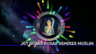 JGT GUSAR GUSAR 2020  BY REMIXER MUSLIM👍👍👍👍👍