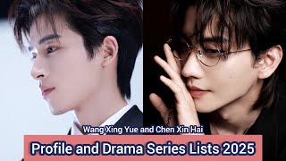 Wang Xing Yue And Chen Xin Hai Profile And Drama Series Lists 2025
