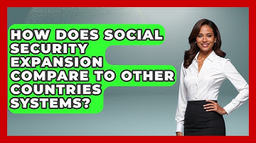 How Does Social Security Expansion Compare To Other Countries Systems? - Socialism Explained