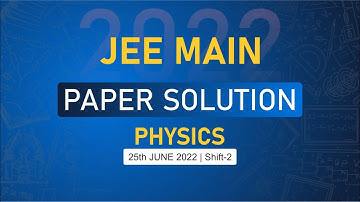 JEE Main-2022 First Attempt Physics Video Solution |  25th June, Shift - 2 Paper Solution